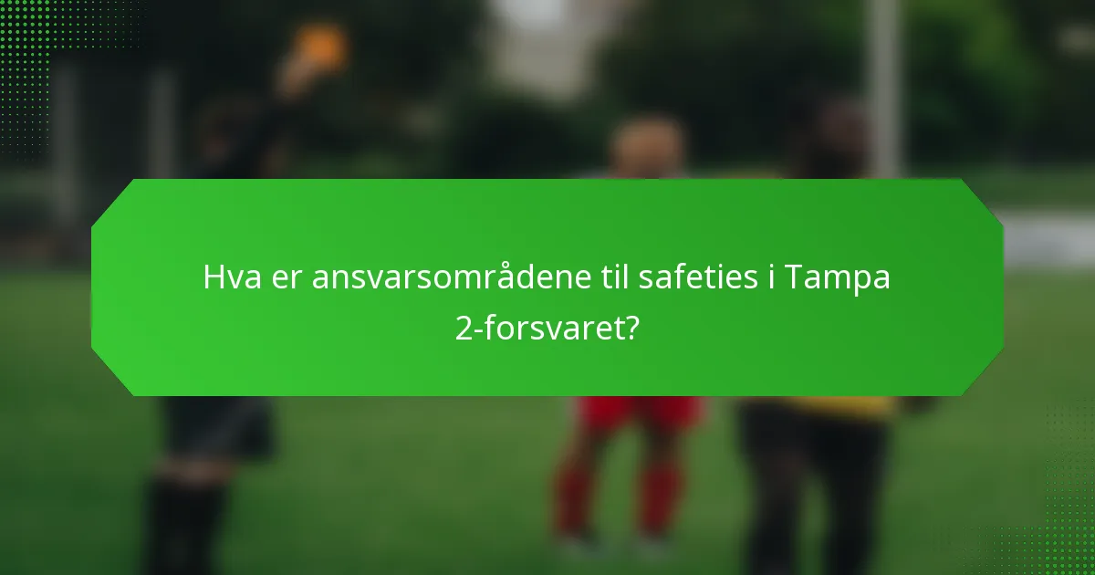 Hva er ansvarsområdene til safeties i Tampa 2-forsvaret?