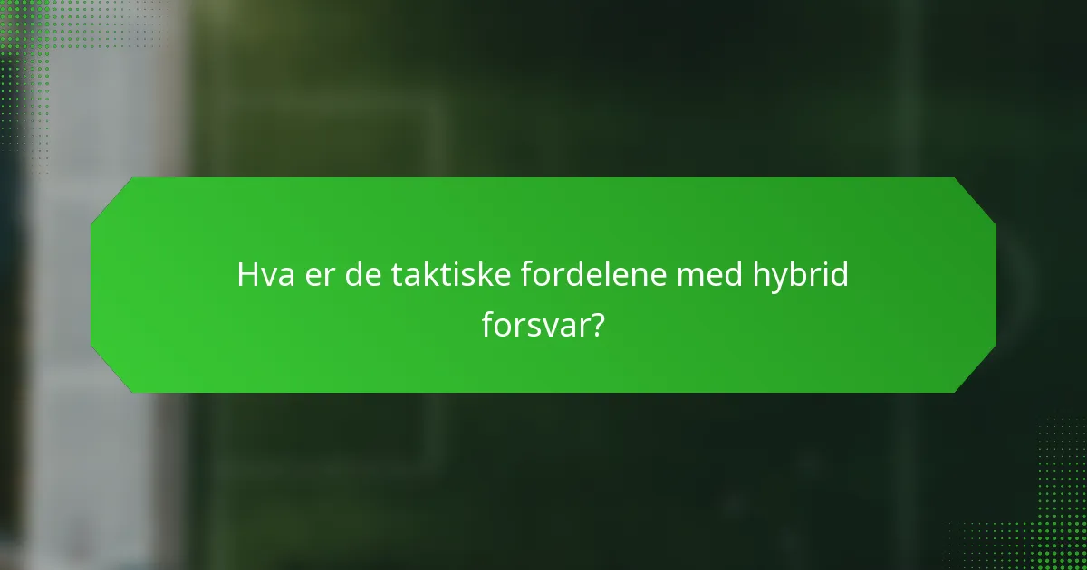 Hva er de taktiske fordelene med hybrid forsvar?