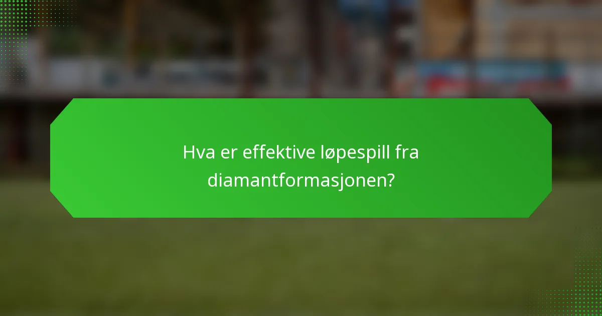 Hva er effektive løpespill fra diamantformasjonen?