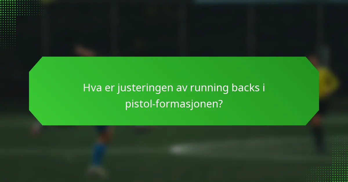 Hva er justeringen av running backs i pistol-formasjonen?
