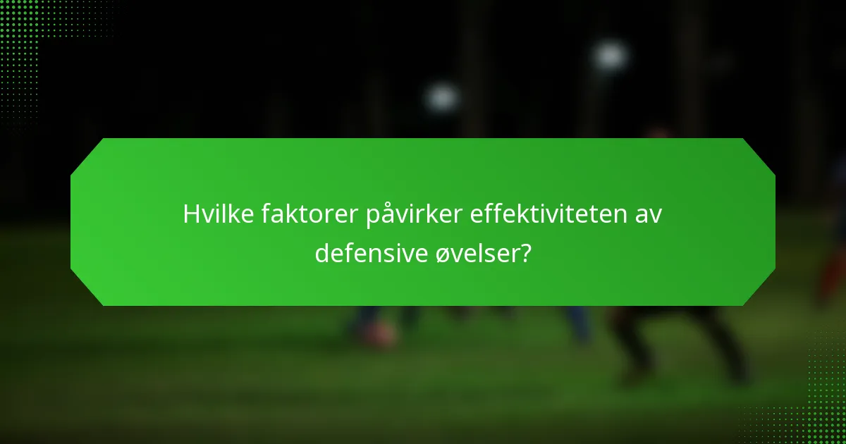 Hvilke faktorer påvirker effektiviteten av defensive øvelser?