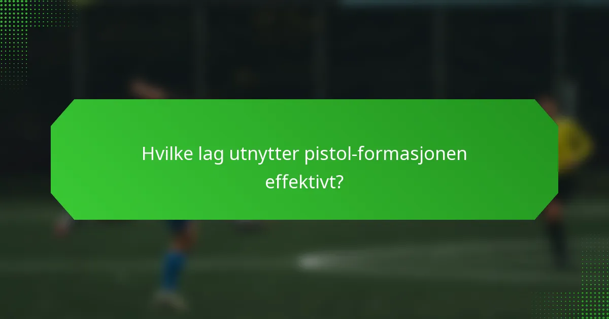 Hvilke lag utnytter pistol-formasjonen effektivt?