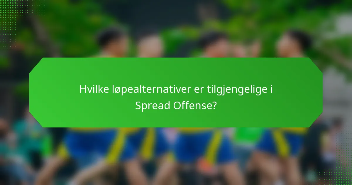 Hvilke løpealternativer er tilgjengelige i Spread Offense?