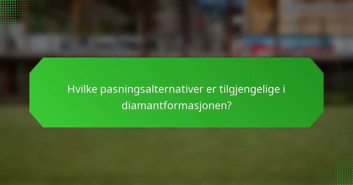 Hvilke pasningsalternativer er tilgjengelige i diamantformasjonen?