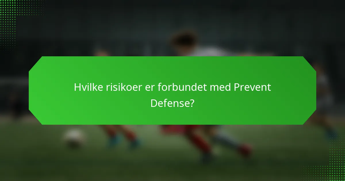 Hvilke risikoer er forbundet med Prevent Defense?