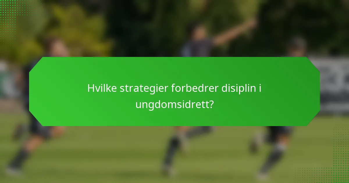 Hvilke strategier forbedrer disiplin i ungdomsidrett?