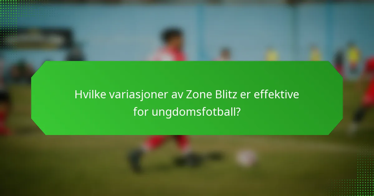 Hvilke variasjoner av Zone Blitz er effektive for ungdomsfotball?