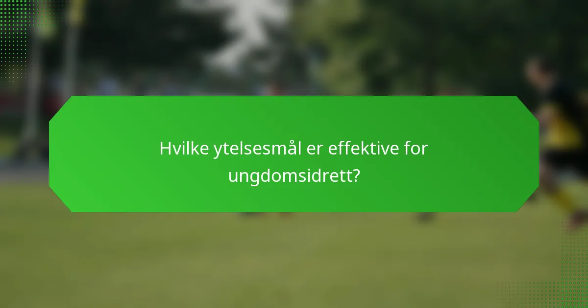 Hvilke ytelsesmål er effektive for ungdomsidrett?