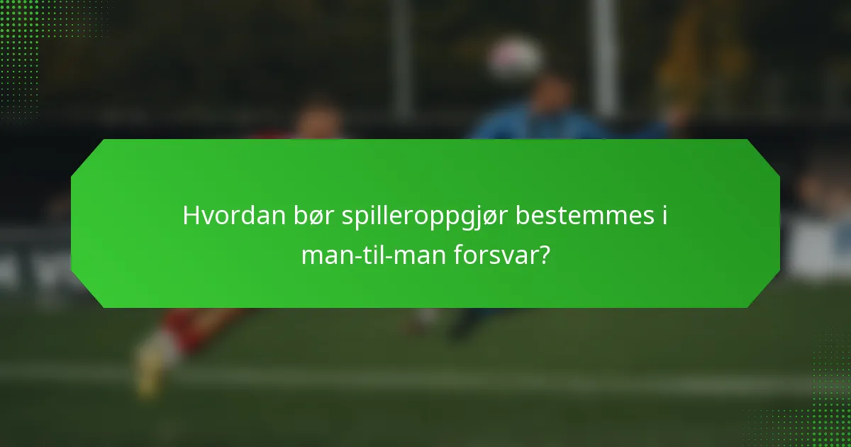 Hvordan bør spilleroppgjør bestemmes i man-til-man forsvar?