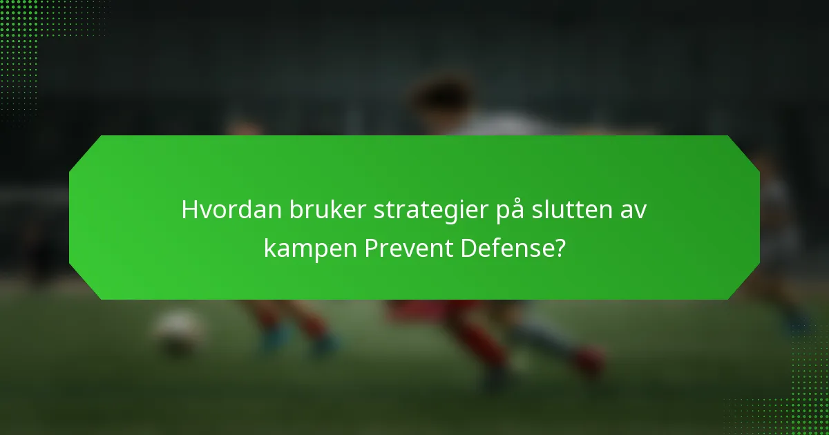 Hvordan bruker strategier på slutten av kampen Prevent Defense?
