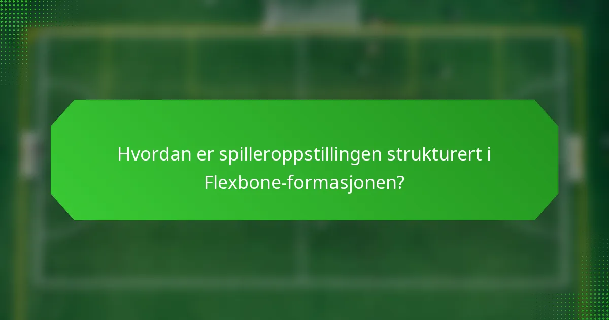Hvordan er spilleroppstillingen strukturert i Flexbone-formasjonen?