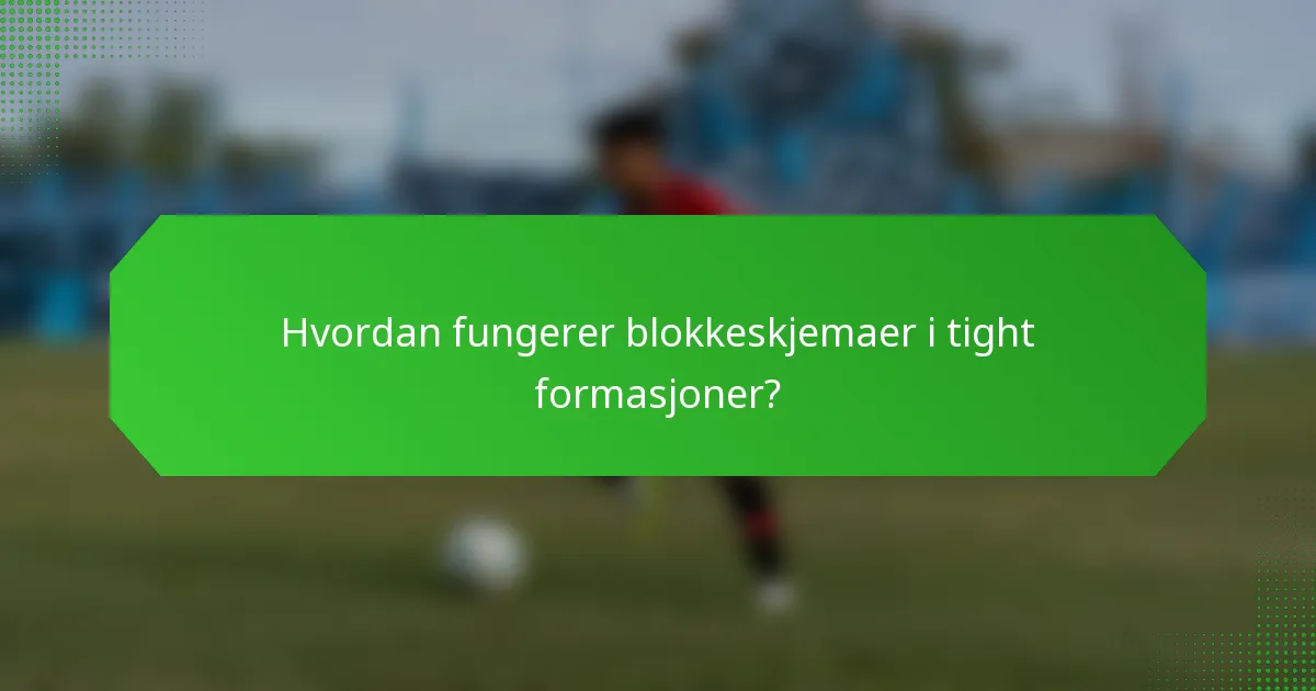 Hvordan fungerer blokkeskjemaer i tight formasjoner?