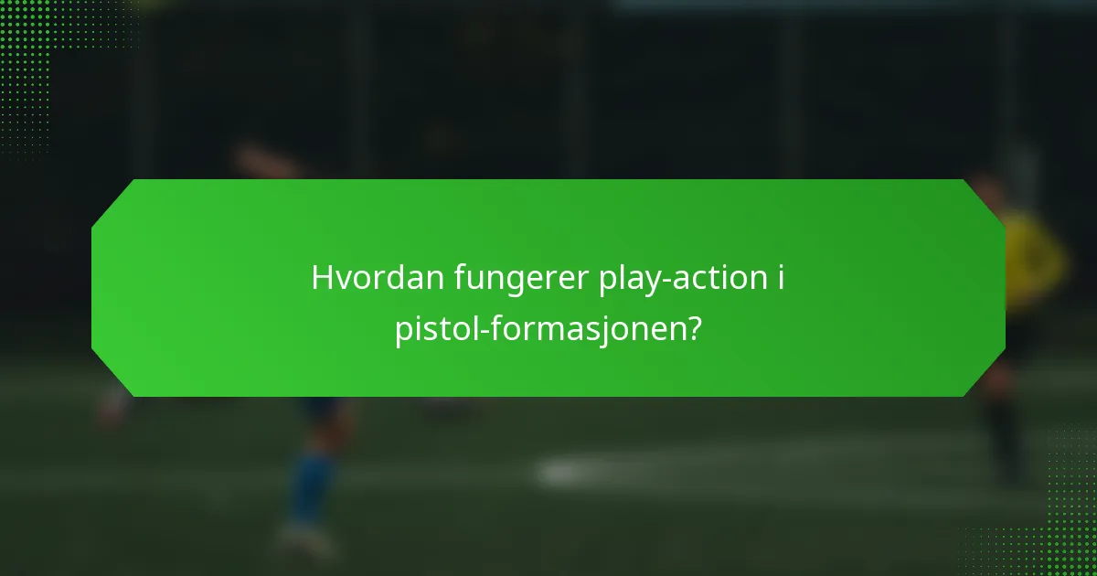 Hvordan fungerer play-action i pistol-formasjonen?
