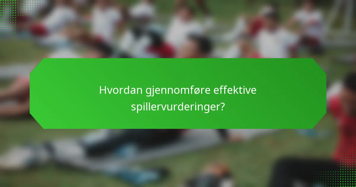 Hvordan gjennomføre effektive spillervurderinger?