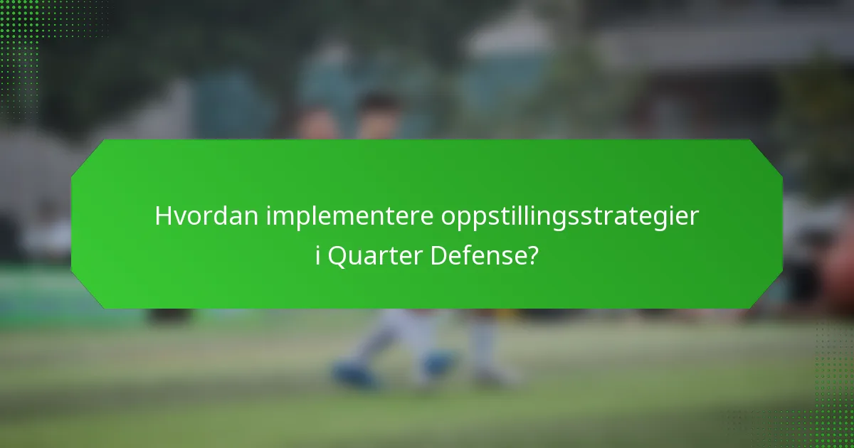 Hvordan implementere oppstillingsstrategier i Quarter Defense?