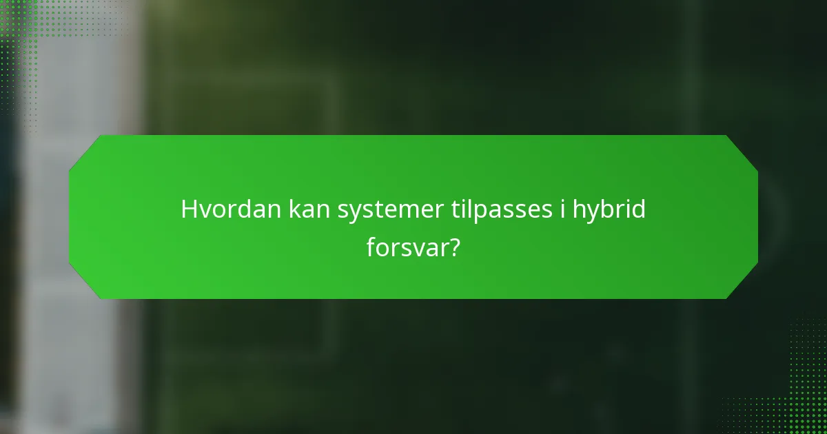 Hvordan kan systemer tilpasses i hybrid forsvar?
